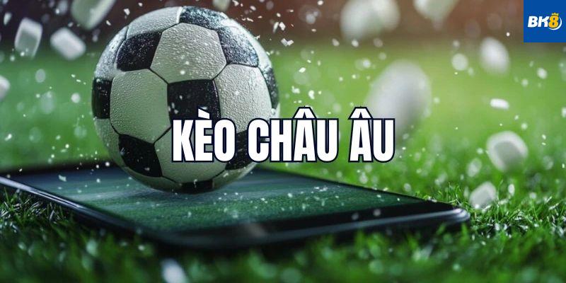 Kèo Châu Âu Là Gì?
