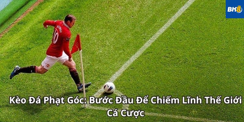 Kèo Phạt Góc Là Gì?