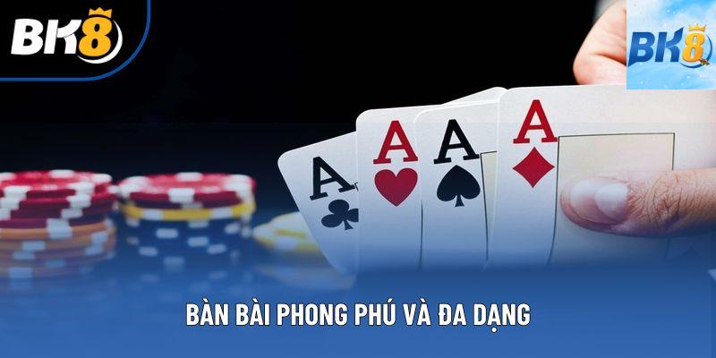 Bàn bài phong phú và đa dạng