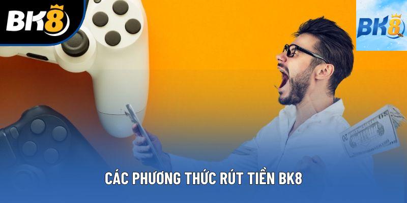 Các phương thức rút tiền BK8 
