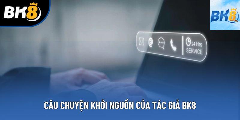 Câu chuyện khởi nguồn của tác giả Bk8 Câu chuyện khởi nguồn của tác giả Bk8