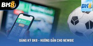 Đăng Ký BK8 - Hướng Dẫn Chi Tiết Nhất Cho Các Newbie