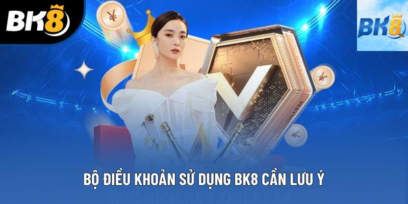 Bộ điều khoản sử dụng BK8 cần lưu ý