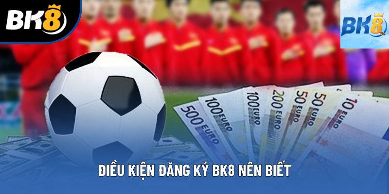 Điều kiện đăng ký BK8 nên biết