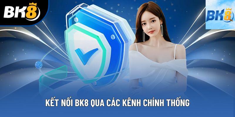 Kết nối BK8 qua các kênh chính thống