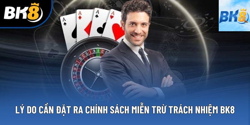 Lý do cần đặt ra chính sách miễn trừ trách nhiệm BK8
