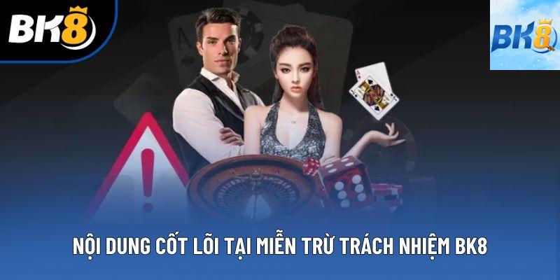 Nội dung cốt lõi tại miễn trừ trách nhiệm BK8