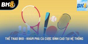 Thể Thao BK8 - Khám Phá Cá Cược Đỉnh Cao Tại Hệ Thống
