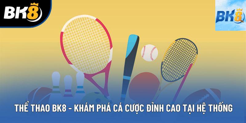 Thể Thao BK8 - Khám Phá Cá Cược Đỉnh Cao Tại Hệ Thống